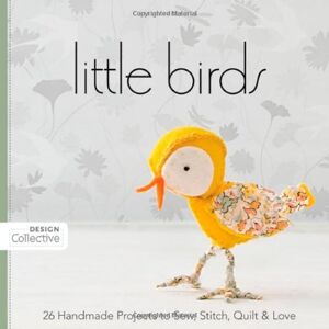 C&t Publishing's Design Collective - GEBRAUCHT Little Birds: 26 Handmade Projects to Sew, Stitch, Quilt & Love (Design Collective) - Preis vom h