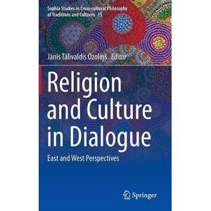 Ozoli&#x146;&#x161;, J&#x101;nis T&#x101;livaldis - Religion and Culture in Dialogue: East and West Perspectives (Sophia Studies in Cross-cultural Philosophy of Traditions and Cultures)