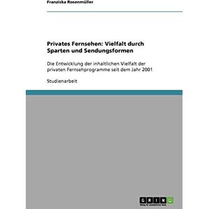 Franziska Rosenmüller - GEBRAUCHT Privates Fernsehen: Vielfalt durch Sparten und Sendungsformen: Die Entwicklung der inhaltlichen Vielfalt der privaten Fernsehprogramme seit dem Jahr 2001 - Preis vom h