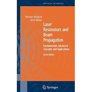 Norman Hodgson - Laser Resonators and Beam Propagation: Fundamentals, Advanced Concepts, Applications (Springer Series in Optical Sciences, 108, Band 108)