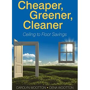 Carolyn Wootton - Cheaper, Greener, Cleaner: Ceiling to Floor Savings