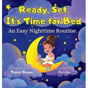 Teneil Brown - Ready, Set, It's Time for Bed: An Easy Nighttime Routine (Ready, Set, Transition)