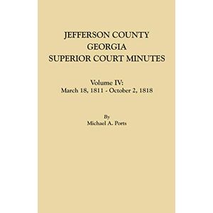 Ports, Michael A. - Jefferson County, Georgia, Superior Court Minutes. Volume IV: March 18, 1811 - October 2, 1818