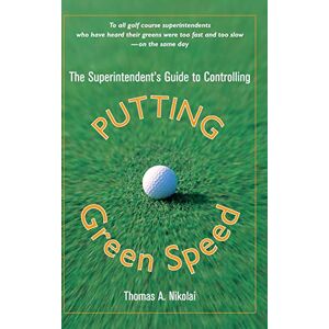 Thomas Nikolai - The Superintendent's Guide to Controlling Putting Green Speed