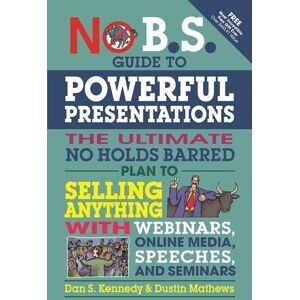 Kennedy, Dan S. - GEBRAUCHT No B.S. Guide to Powerful Presentations: The Ultimate No Holds Barred Plan to Sell Anything with Webinars, Online Media, Speeches, and Seminars - Preis vom h