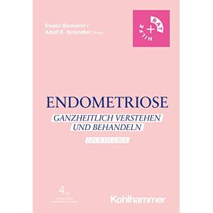 Ewald Becherer - Endometriose: Ganzheitlich verstehen und behandeln - Ein Ratgeber (Rat + Hilfe)