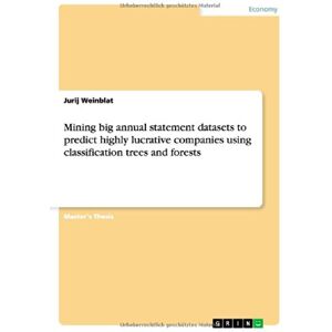 Jurij Weinblat - Mining big annual statement datasets to predict highly lucrative companies using classification trees and forests