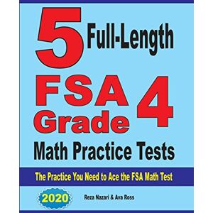 Reza Nazari - 5 Full-Length FSA Grade 4 Math Practice Tests: The Practice You Need to Ace the FSA Math Test