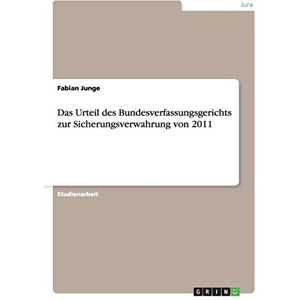 Fabian Junge - Das Urteil des Bundesverfassungsgerichts zur Sicherungsverwahrung von 2011