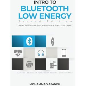 Mohammad Afaneh - Intro to Bluetooth Low Energy: Learn Bluetooth Low Energy in a single weekend