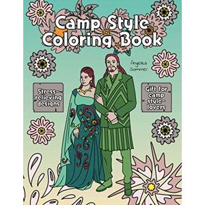 Angelika Sommer - Camp Style Coloring Book: A Fun, Easy, And Relaxing Coloring Gift Book with Stress-Relieving Designs and Fashion Ideas for Camp Style-Lovers (Angelika Sommer's Coloring Books)