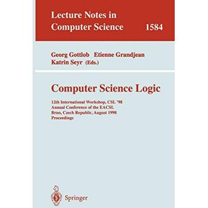 Etienne Grandjean - Computer Science Logic: 12th International Workshop, CSL'98, Annual Conference of the EACSL, Brno, Czech Republic, August 24-28, 1998, Proceedings (Lecture Notes in Computer Science, 1584, Band 1584)