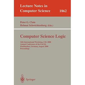 Helmut Schwichtenberg - Computer Science Logic: 14th International Workshop, CSL 2000 Annual Conference of the EACSL Fischbachau, Germany, August 21-26, 2000 Proceedings (Lecture Notes in Computer Science, 1862, Band 1862)