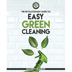 Elizabeth Hemmings - GEBRAUCHT Easy Green Cleaning: Join the Safe, Effective and Eco-Friendly Cleaning Revolution by Using Simple, Inexpensive, Natural, and Non-toxic Ingredients and Recipes to Keep Your Home Sparkling Clean! - Preis vom 01.06.2024 05:04: