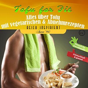 Anton Wu - GEBRAUCHT Tofu for Fit: Alles über Tofu mit vegetarischen & Abnehmrezepten (Asien inspiriert) - Preis vom h