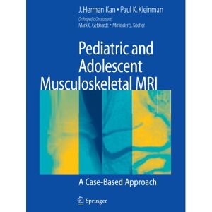 Kan, J. Herman - Pediatric and Adolescent Musculoskeletal MRI: A Case-Based Approach
