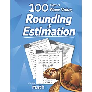 Humble Math - 100 Days of Place Value, Rounding & Estimation: Workbook with Answer Key - Ages 7-10 (Maths KS1, KS2) (Elementary Grades 2-5) Round and ... Math - Lots of Reproducible Practice Problems