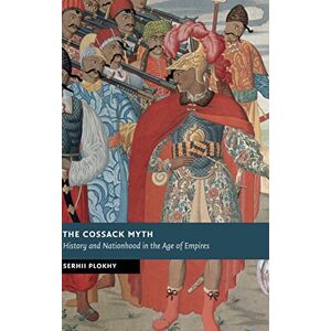 Serhii Plokhy - The Cossack Myth: History and Nationhood in the Age of Empires (New Studies in European History)