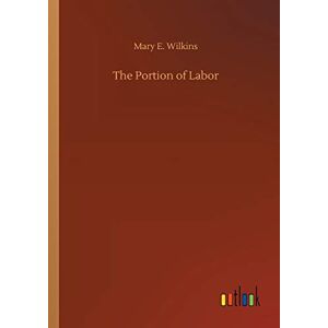 Wilkins, Mary E. - The Portion of Labor