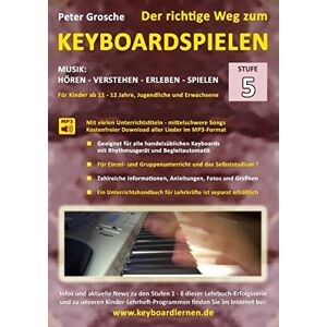 Peter Grosche - Der richtige Weg zum Keyboardspielen (Stufe 5): Für Kinder ab ca. 11-12 Jahre, Jugendliche und Erwachsene - Konzipiert für den Unterricht an Schulen ... verschiedene Musikepochen und Stilrichtungen