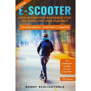 Ronny Schlichtholz - GEBRAUCHT E-Scooter – Der ultimative Ratgeber für die Mobilität der Zukunft: Wissenswertes / Kauftipps / Zubehör - Preis vom 19.05.2024 04:53:53 h