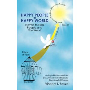 Vincent D'Souza - HAPPY PEOPLE = HAPPY WORLD: Prayers to Heal People and The World