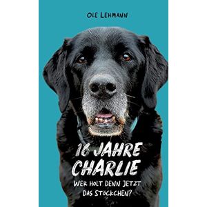 Ole Lehmann - GEBRAUCHT 16 Jahre Charlie: Wer holt denn jetzt das Stöckchen? - Preis vom 13.06.2024 04:55:36 h