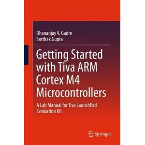 Gadre, Dhananjay V. - GEBRAUCHT Getting Started with Tiva ARM Cortex M4 Microcontrollers: A Lab Manual for Tiva LaunchPad Evaluation Kit - Preis vom 19.05.2024 04:53:53 h