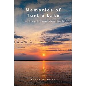 Hope, Kevin W. - Memories of Turtle Lake: The Story of Sunset View Beach