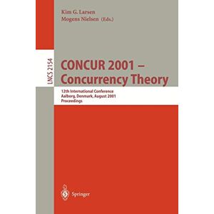 Larsen, Kim G. - CONCUR 2001 - Concurrency Theory: 12th International Conference, Aalborg, Denmark, August 20-25, 2001 Proceedings (Lecture Notes in Computer Science, 2154, Band 2154)