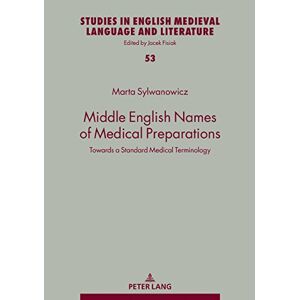 Marta Sylwanowicz - Middle English Names of Medical Preparations: Towards a Standard Medical Terminology (Studies in English Medieval Language and Literature, Band 53)