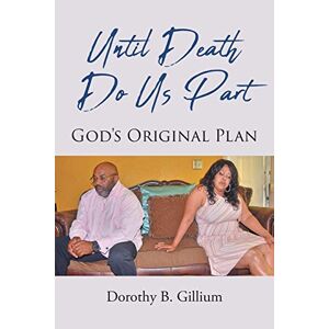 Gillium, Dorothy B. - Until Death Do Us Part: God's Original Plan