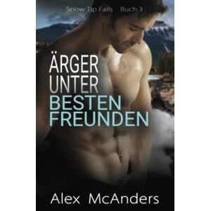 Alex McAnders - GEBRAUCHT Ärger unter besten Freunden: Nerd/Sportler MM Sportromanze (Snow Tip Falls, Band 3) - Preis vom h