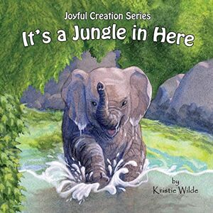 Kristie Wilde - It's a Jungle in Here (Joyful Creation, Band 3)