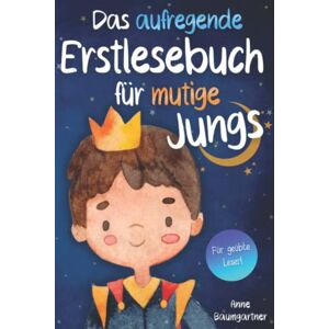 Anne Baumgartner - GEBRAUCHT Das aufregende Erstlesebuch für mutige Jungs: Erstlesegeschichten für Jungen ab Klasse 1 - Wunderschöne Kurzgeschichten über Familie, Freundschaft, ... - Erstlesebuch für Kinder ab 6 Jahren - Preis vom h