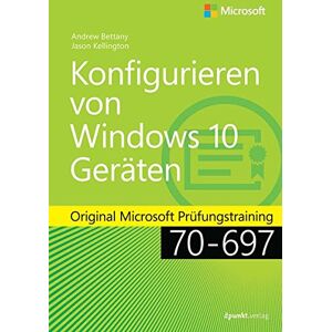 Andrew Bettany - GEBRAUCHT Konfigurieren von Microsoft Windows 10-Geräten: Original Microsoft Prüfungstraining 70-697 (Microsoft Press) - Preis vom h