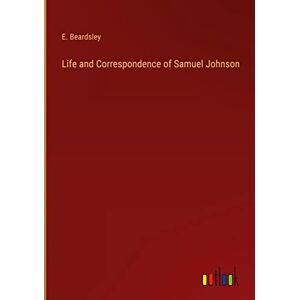E. Beardsley - Life and Correspondence of Samuel Johnson