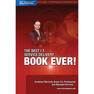 Erick Simpson - The Best I.T. Service Delivery BOOK EVER! Hardware Warranty, Break-Fix, Professional and Managed Services