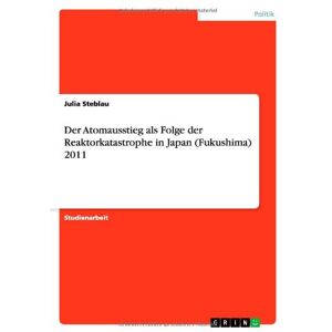 Julia Steblau - Der Atomausstieg als Folge der Reaktorkatastrophe in Japan (Fukushima) 2011