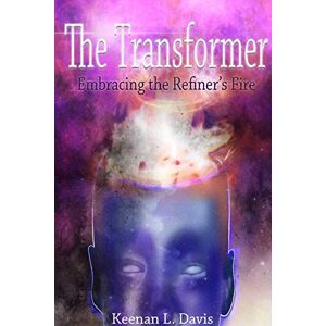 Keenan Davis - TheTransformer: Embracing the Refiner's Fire
