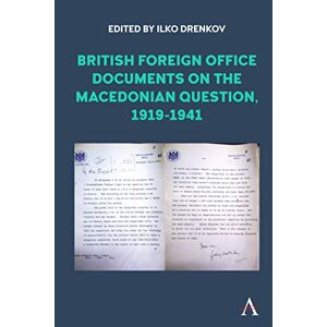 Ilko Drenkov - British Foreign Office Documents on the Macedonian Question, 1919-1941 (Anthem Studies in British History)