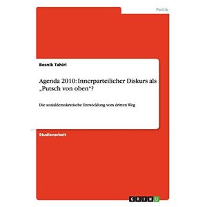 Besnik Tahiri - Agenda 2010: Innerparteilicher Diskurs als Putsch von oben?: Die sozialdemokratische Entwicklung vom dritten Weg