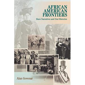 Govenar, Alan B. - African Americans Frontiers: Slave Narratives and Oral Histories