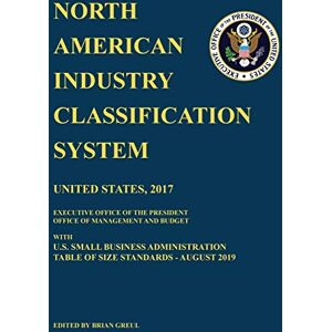 Brian Greul - North American Industry Classification System (NAICS) 2017 with U.S. Small Business Administration Table of Size Standards August 2019