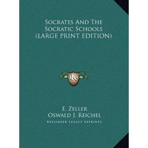 E. Zeller - Socrates And The Socratic Schools (LARGE PRINT EDITION)