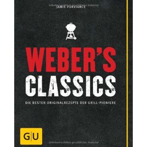 Jamie Purviance - GEBRAUCHT Weber's Classics: Die besten Originalrezepte der Grill-Pioniere (GU Weber Grillen) - Preis vom h