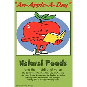 George Edward Weigel - An-Apple-A-Day: Natural Foods