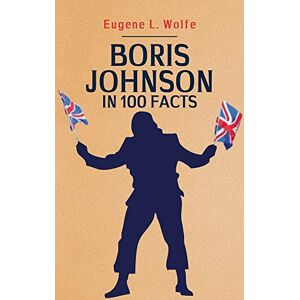 Wolfe, Eugene L. - GEBRAUCHT Wolfe, E: Boris Johnson in 100 Facts - Preis vom h