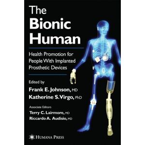 Johnson, Frank E. - The Bionic Human: Health Promotion for People with Implanted Prosthetic Devices