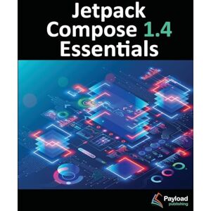 Neil Smyth - Jetpack Compose 1.4 Essentials: Developing Android Apps with Jetpack Compose 1.4, Android Studio, and Kotlin